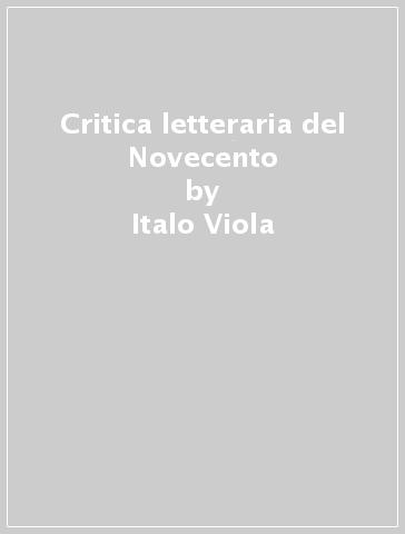 Critica letteraria del Novecento - Italo Viola