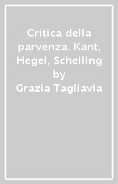 Critica della parvenza. Kant, Hegel, Schelling