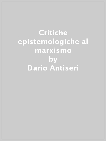 Critiche epistemologiche al marxismo - Dario Antiseri