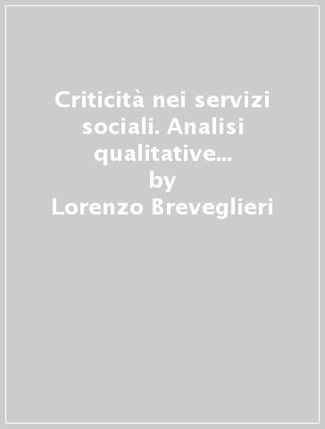 Criticità nei servizi sociali. Analisi qualitative in un'area metropolitana - Sergio Pasquinelli - Stefano Laffi - Lorenzo Breveglieri