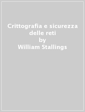 Crittografia e sicurezza delle reti - William Stallings