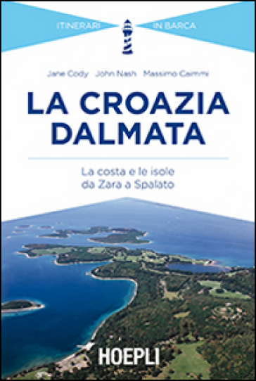 La Croazia dalmata. La costa e le isole da Zara a Spalato - Jane Cody - John Nash - Massimo Caimmi
