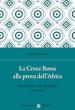 La Croce Rossa alla prova dell Africa. Nuove sfide a sud del Sahara (1936-1975)