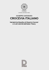 Crocevia italiano. Nel labirinto filosofico di Massimo Cacciari e in altri labirinti dell Italian Theory