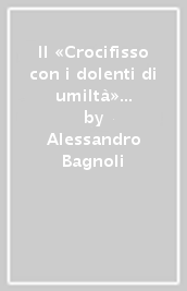 Il «Crocifisso con i dolenti di umiltà» di Paolo di Giovanni Fei. Un capolavoro riscoperto