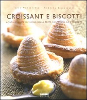 Croissant e biscotti. Ediz. illustrata - Luca Montersino