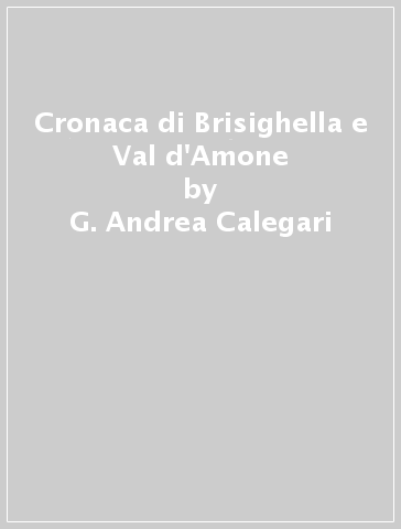 Cronaca di Brisighella e Val d'Amone - G. Andrea Calegari