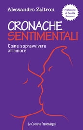 Cronache sentimentali. Come sopravvivere all amore