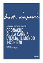 Cronache sulla Carnia, l Italia, il mondo 1420-1870