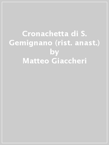 Cronachetta di S. Gemignano (rist. anast.) - Matteo Giaccheri