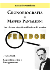 Cronobiografia di Maffeo Pantaleoni. Una rilettura biografica della vita e del pensiero. 2.La politica attiva e l insegnamento