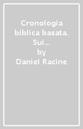 Cronologia biblica basata. Sui manoscritti ebraici e greci