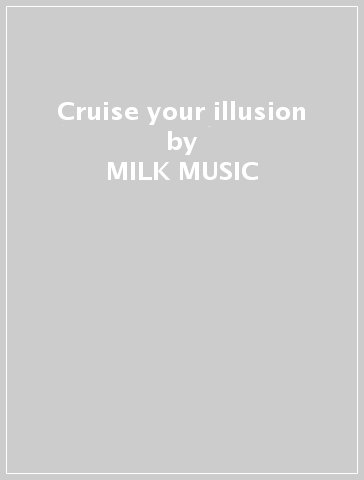 Cruise your illusion - MILK MUSIC