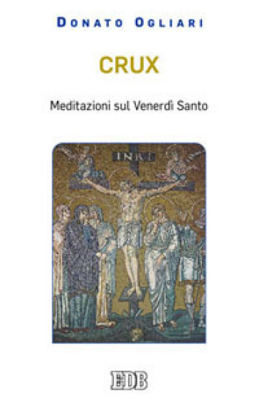 Crux. Meditazioni sul venerdì santo - Donato Ogliari