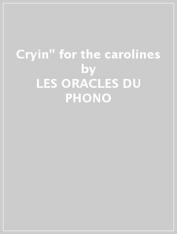 Cryin'' for the carolines - LES ORACLES DU PHONO