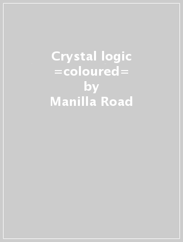Crystal logic =coloured= - Manilla Road