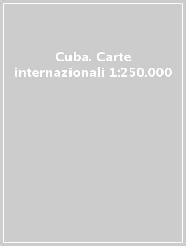 Cuba. Carte internazionali 1:250.000