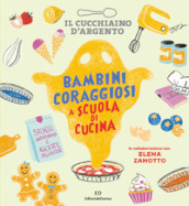 Il Cucchiaino d Argento. Bambini coraggiosi a scuola di cucina