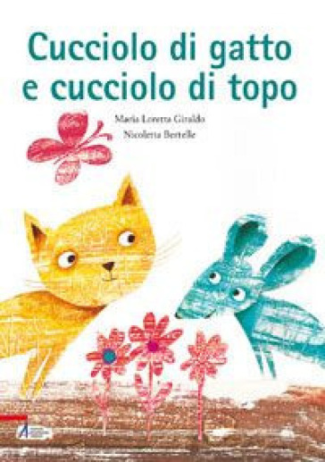 Cucciolo di gatto e cucciolo di topo. Ediz. illustrata - Maria Loretta Giraldo - Nicoletta Bertelle