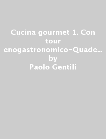 Cucina gourmet 1. Con tour enogastronomico-Quaderno operativo. Con extrakit. Per le Scuole superiori. Con e-book. Con espansione online - Paolo Gentili