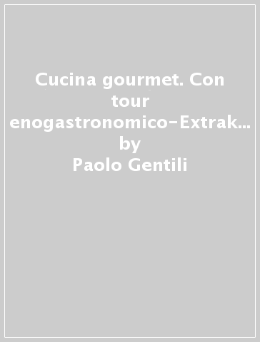 Cucina gourmet. Con tour enogastronomico-Extrakit. Con openbook. Per le Scuole superiori. Con e-book. Con espansione online. 1. - Paolo Gentili