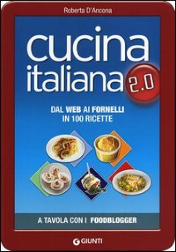 Cucina italiana 2.0. Dal web ai fornelli in 100 ricette - Roberta D