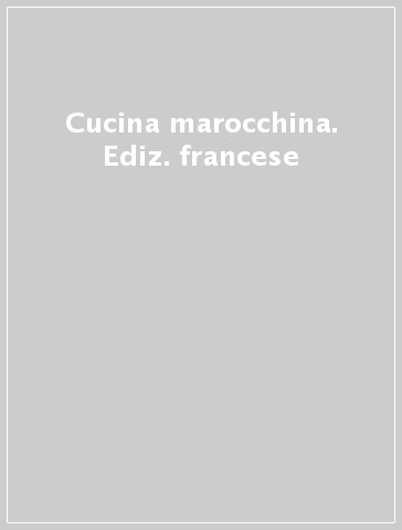 Cucina marocchina. Ediz. francese