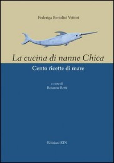 Cucina di nanne Chica. Cento ricette di mare - Federiga Bertolini Vettori