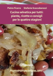 Cucina selvatica per tutti: piante, ricette e consigli per le quattro stagioni