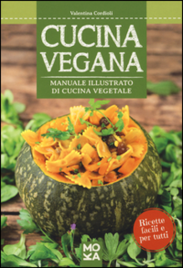 Cucina vegana. Manuale illustrato di cucina vegetale - Valentina Cordioli