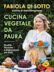 Cucina vegetale da paura. Ricette, tecniche e preparazioni per tutti