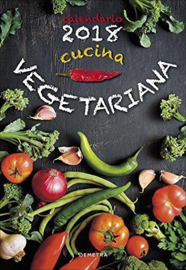 Cucina vegetariana. Calendario 2018