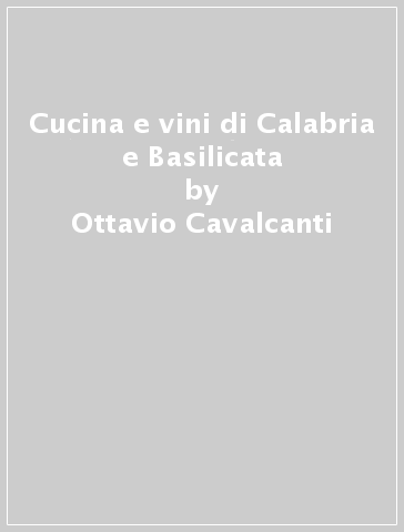 Cucina e vini di Calabria e Basilicata - Ottavio Cavalcanti