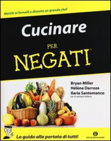 Cucinare per negati - Bryan Miller - Ilaria Santomanco - Hélène Darroze