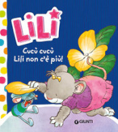 Cucù cucù, Lili non c è più! Lili. Ediz. a colori