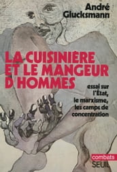 La Cuisinière et le mangeur d hommes. Essai sur l Etat, le marxisme, les camps de concentration