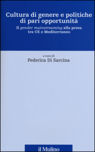 Cultura di genere e politiche di pari opportunità. Il gender mainstreaming alla prova tra UE e Mediterraneo