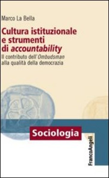 Cultura istituzionale e strumenti di accountability. Il contributo dell'Ombudsman alla qualità della democrazia - Marco La Bella