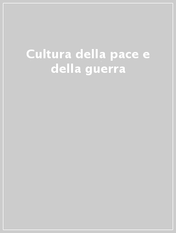 Cultura della pace e della guerra