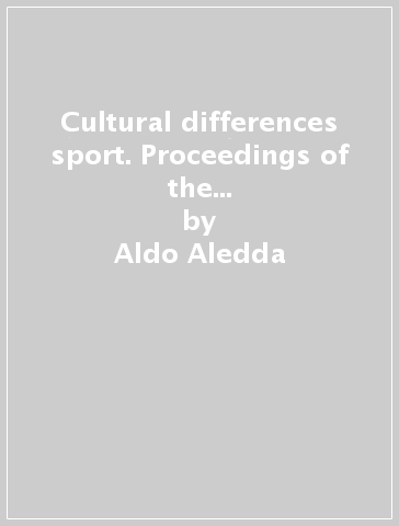 Cultural differences sport. Proceedings of the XV Congress of Panathlon International (Parma, 2-4 giugno 2005) - Aldo Aledda - Luigi Fabbris - Antonio Spallino