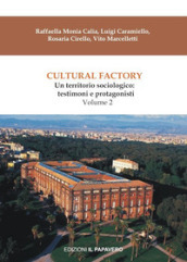 Cultural factory. Vol. 2: Un territorio sociologico: testimoni e protagonisti