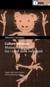 Culture extreme. Mutazioni giovanili tra i corpi della metropoli