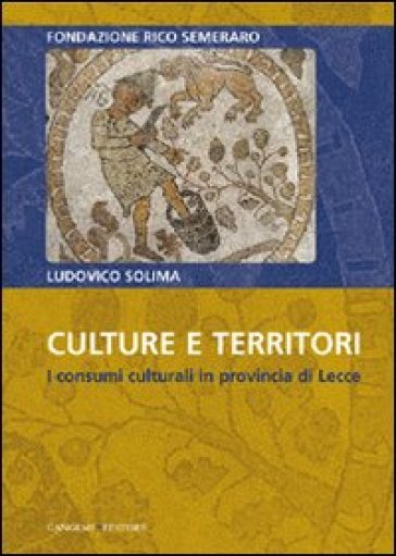 Culture e territori. I consumi culturali in provincia di Lecce - Ludovico Solima