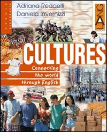 Cultures. Connecting the world through english. Per le Scuole superiori - Daniela Invernizzi - Adriana Redaelli