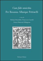 Cum fide amicitia. Per Rosanna Alhaique Pettinelli