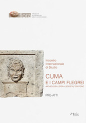 Cuma e i Campi Flegrei. Archeologia, storia, società, territorio. Pre-atti dell Incontro internazionale di Studio (Napoli-Pozzuoli, 11-13 maggio 2022)