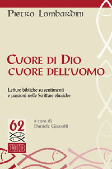 Cuore di Dio, cuore dell'uomo. Letture bibliche su sentimenti e passioni nelle Scritture ebraiche - Pietro Lombardini