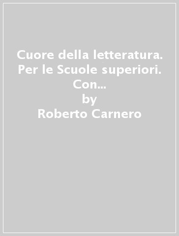 Cuore della letteratura. Per le Scuole superiori. Con e-book. Con espansione online. 3. - Roberto Carnero - Giuseppe Iannaccone