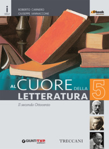 Cuore della letteratura. Per le Scuole superiori. Con e-book. Con espansione online. 5. - Roberto Carnero - Giuseppe Iannaccone