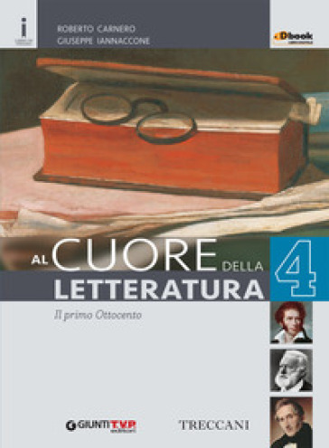 Cuore della letteratura. Per le Scuole superiori. Con e-book. Con espansione online. 4. - Roberto Carnero - Giuseppe Iannaccone